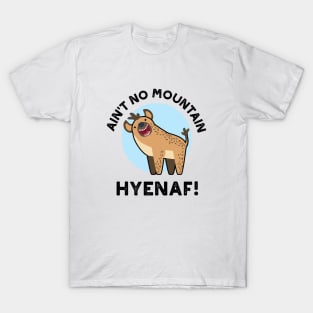 Ain't No Mountain Hyenaf Funny Animal Hyena Pun T-Shirt